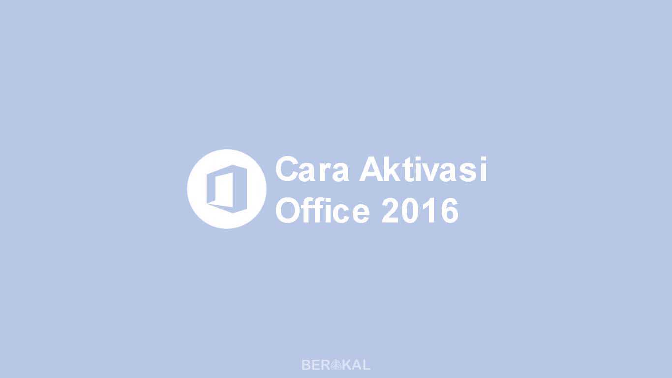 Cara Aktivasi Office 2016