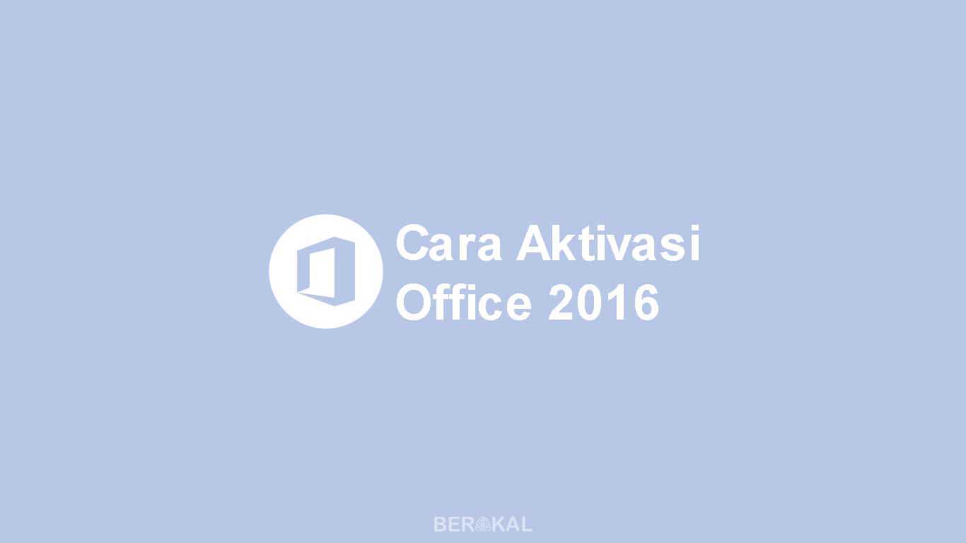 √ 3 Cara Aktivasi Office 2016 Secara Gratis dan Permanen