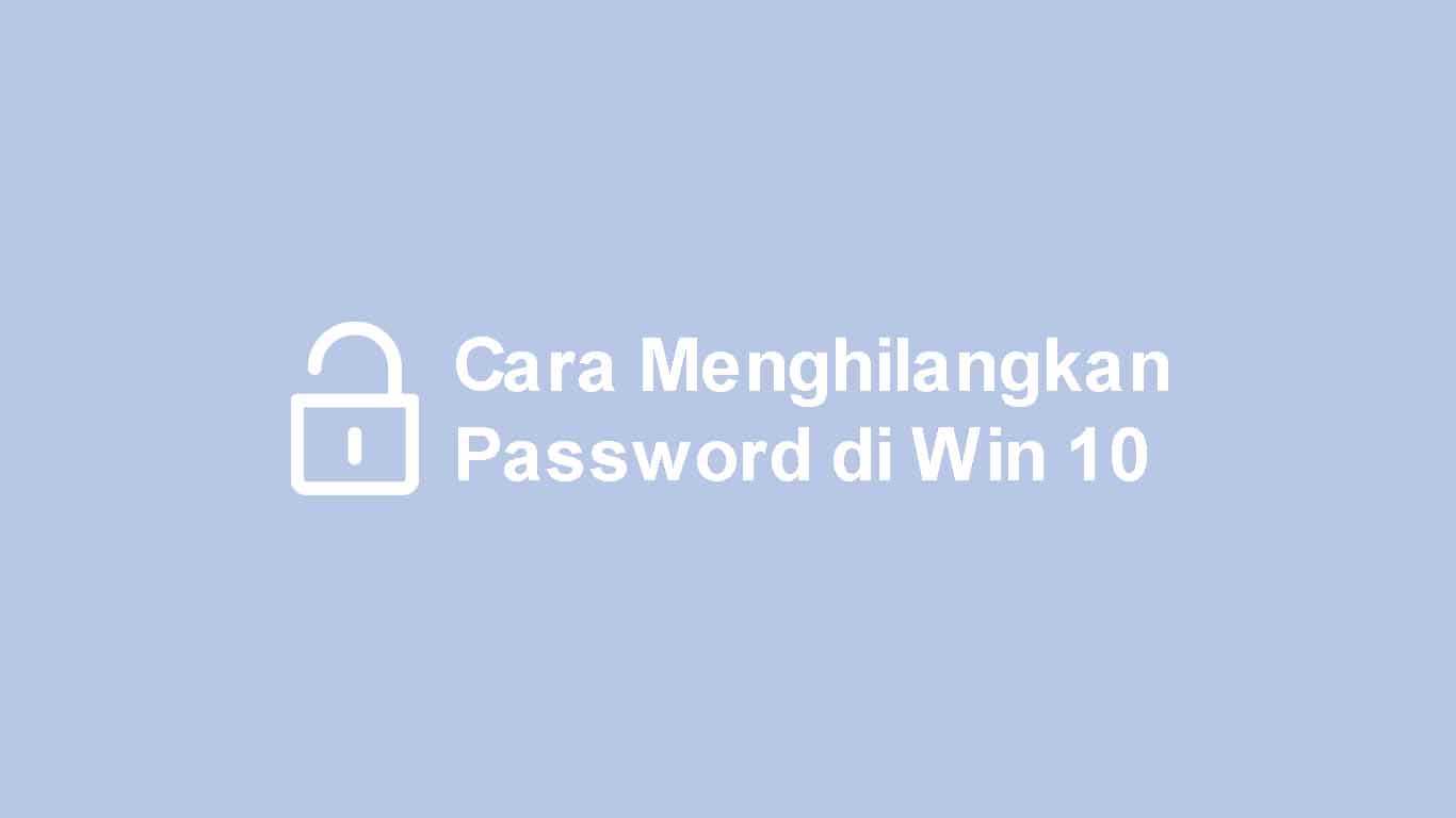 Cara Menghilangkan Password di Windows 10
