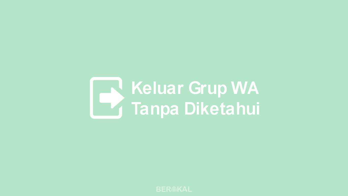 Cara Keluar Grup Whatsapp Tanpa Diketahui Anggota Lainnya Cara Keluar Grup Whatsapp Tanpa Diketahui Anggota Lainnya