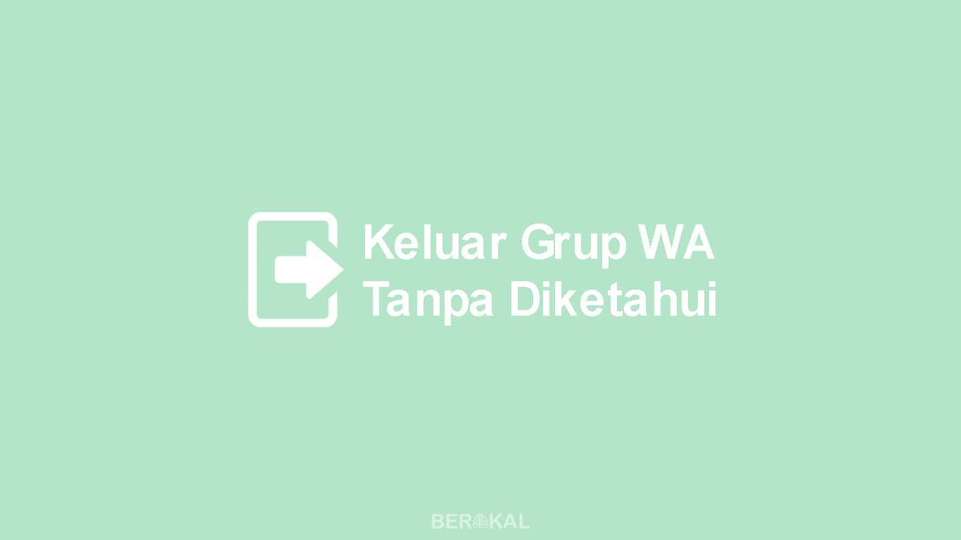 Cara Keluar Grup WhatsApp Tanpa Diketahui