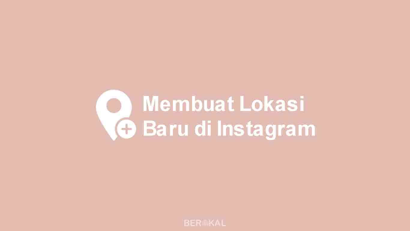 Cara Membuat Lokasi Baru di Instagram