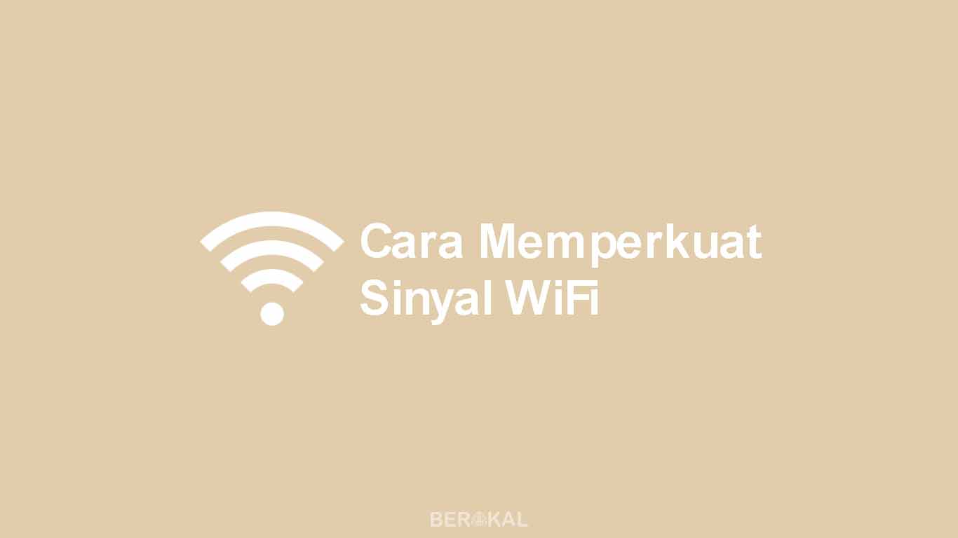 Cara Memperkuat Sinyal WiFi