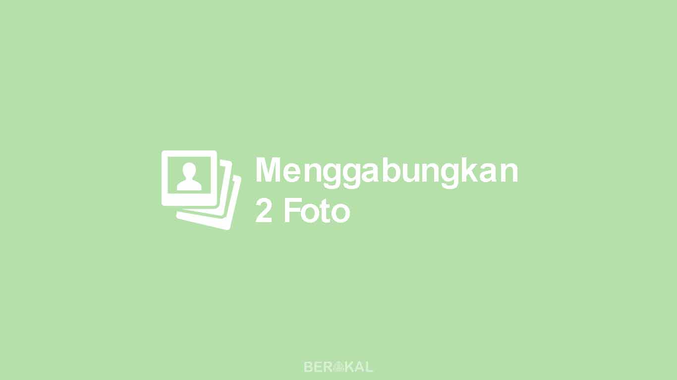 2 Cara Menggabungkan 2 Foto Lebih Menjadi 1 Di Pc Android