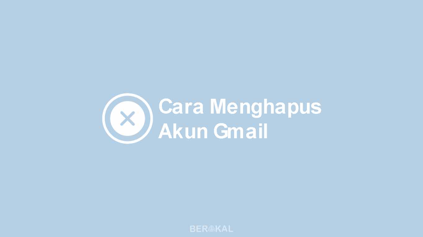 Cara Menghapus Akun Gmail