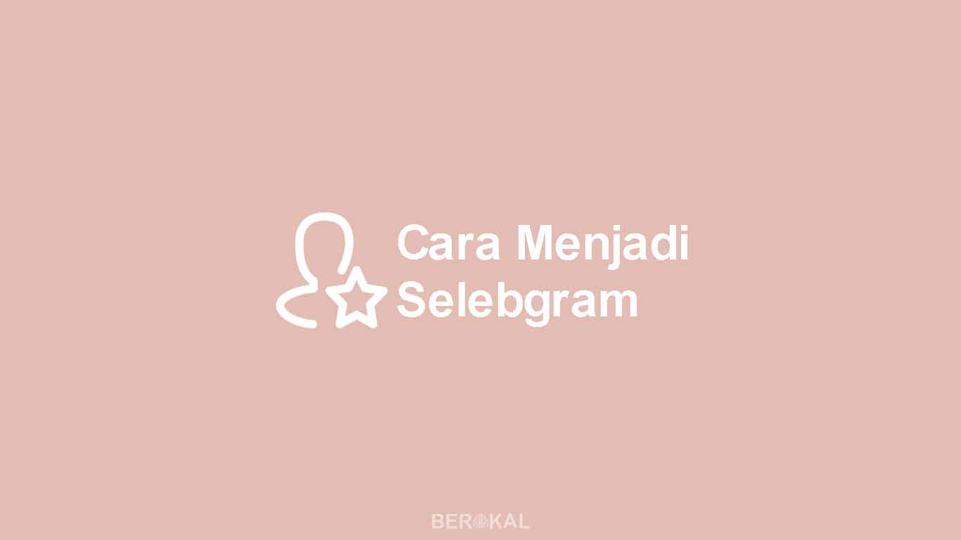 Cara Menjadi Selebgram