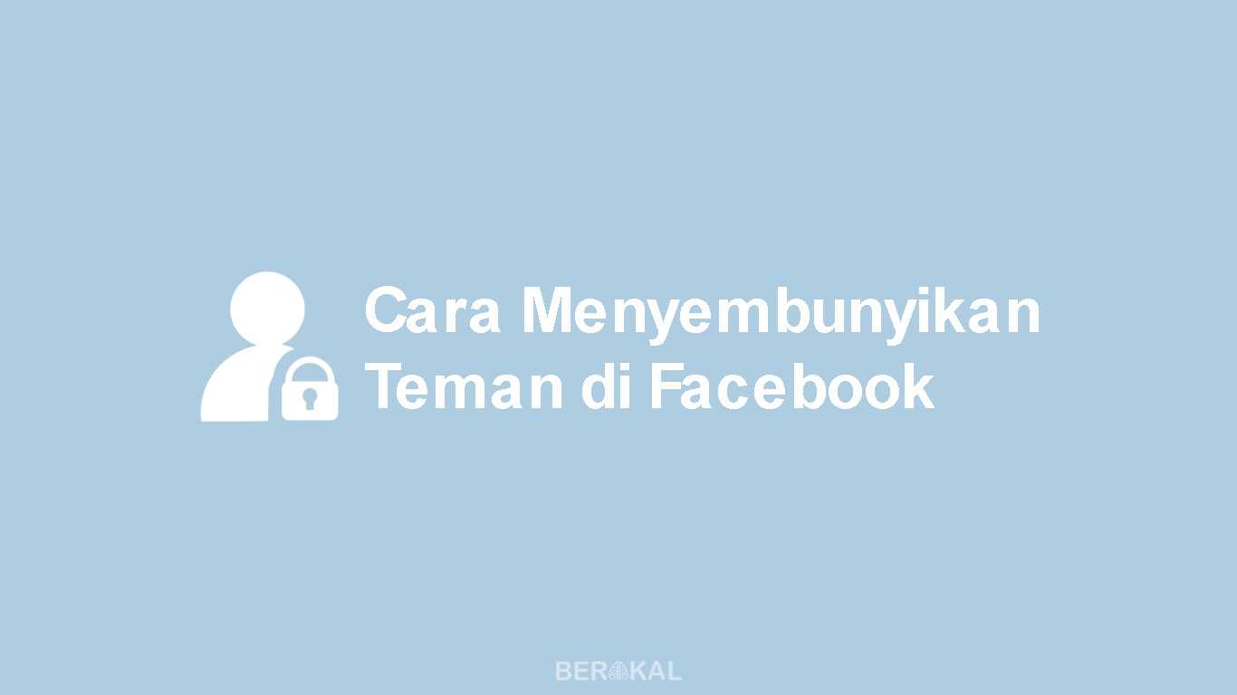 Cara Menyembunyikan Teman di Facebook