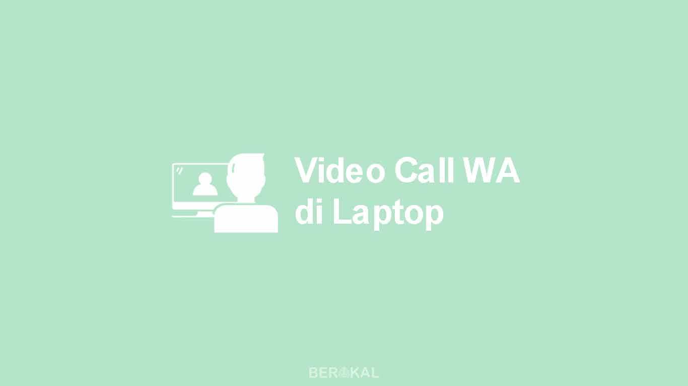 Cara Video Call WhatsApp di Laptop