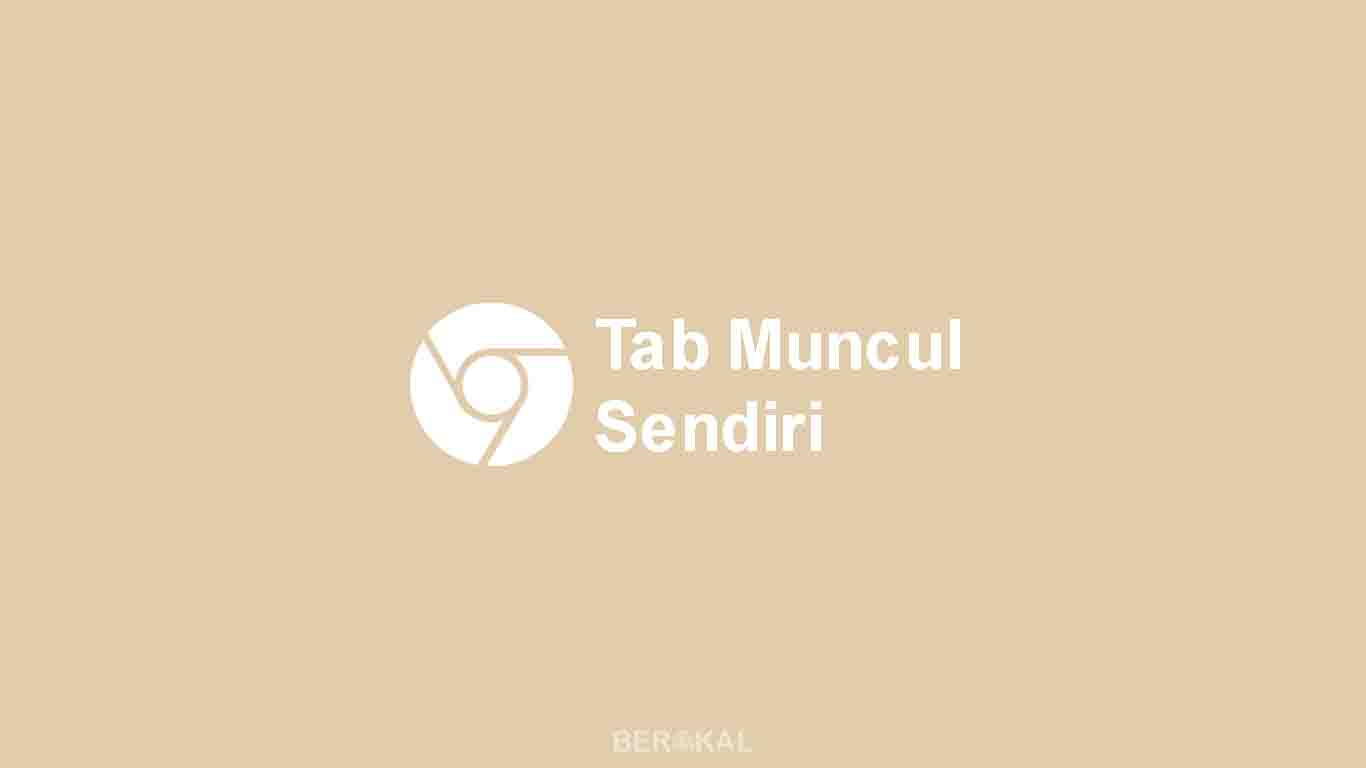 atasi tab muncul sendiri