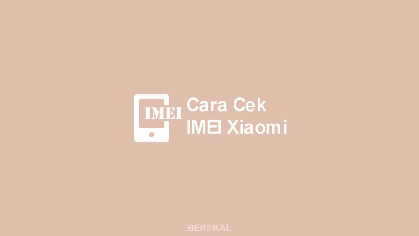 cara cek imei xiaomi