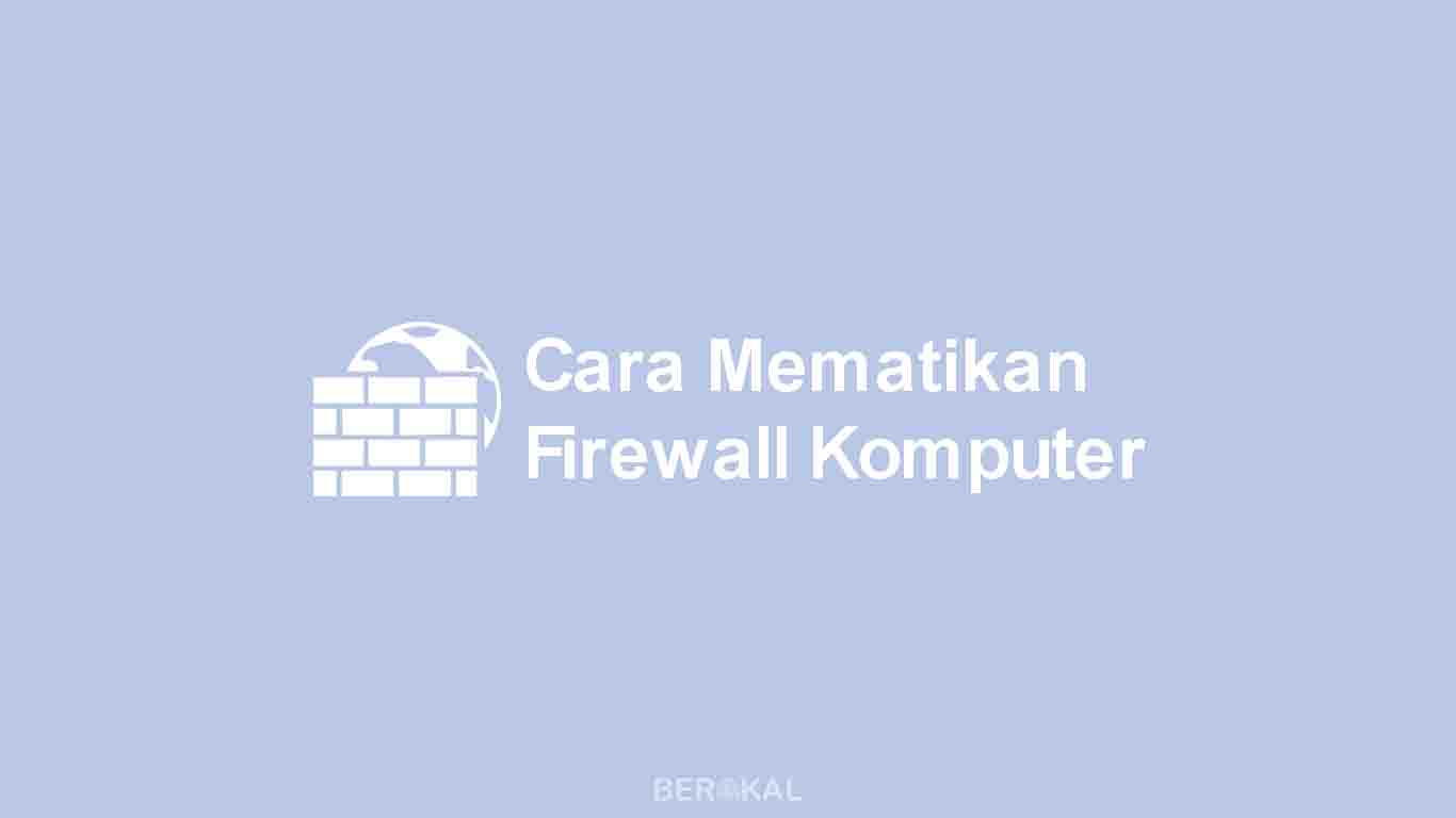 cara mematikan firewall komputer