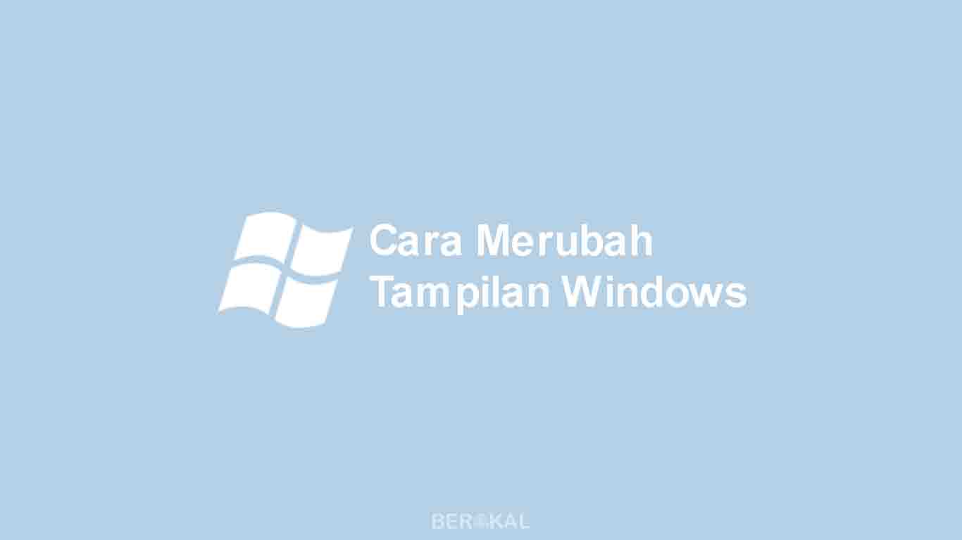 cara merubah tampilan windows