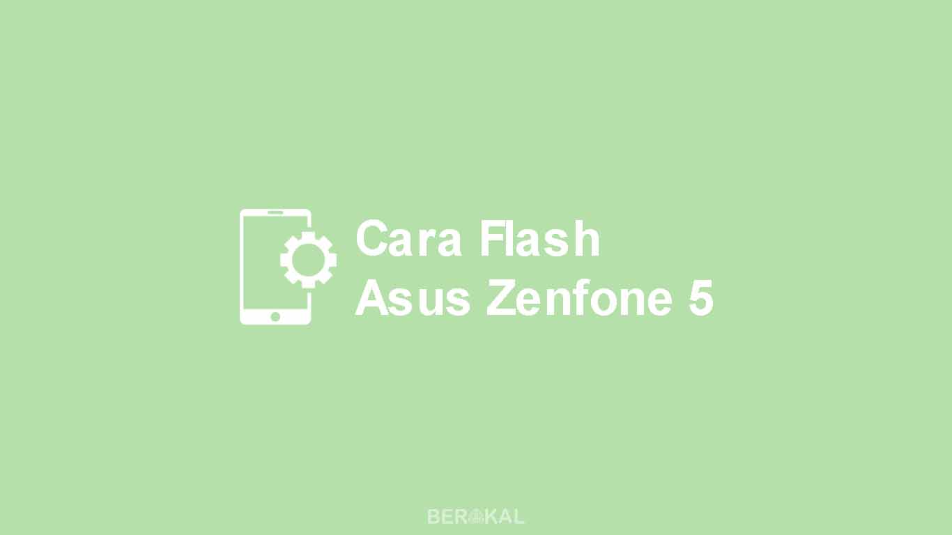 Cara Flash Asus Zenfone 5