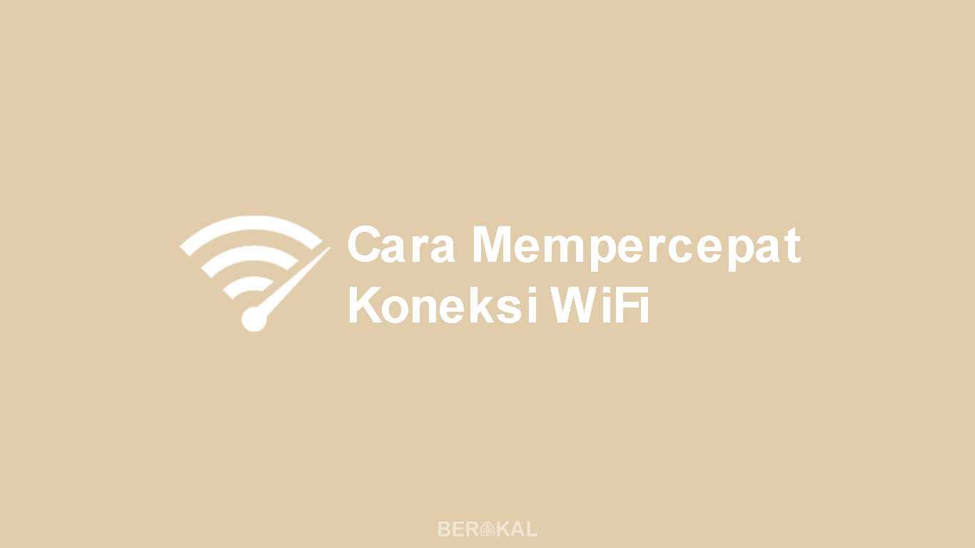Cara Mempercepat Koneksi WiFi