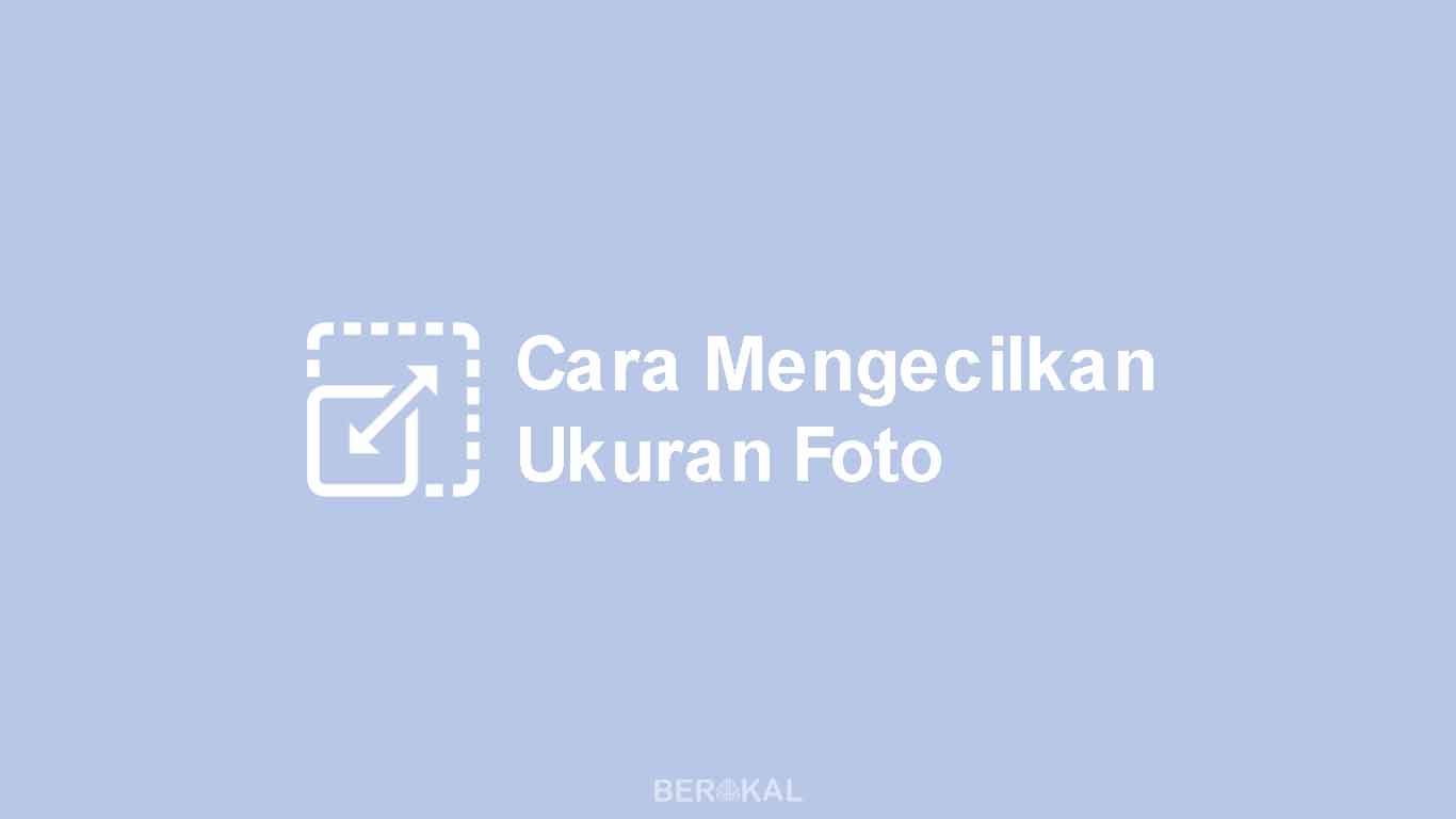 Cara Mengecilkan Ukuran Foto