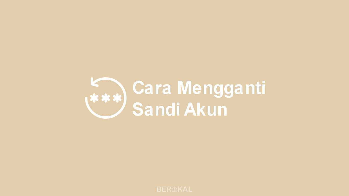 Cara Mengganti Sandi Akun