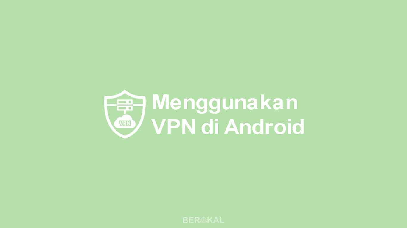 Cara Menggunakan VPN di Android