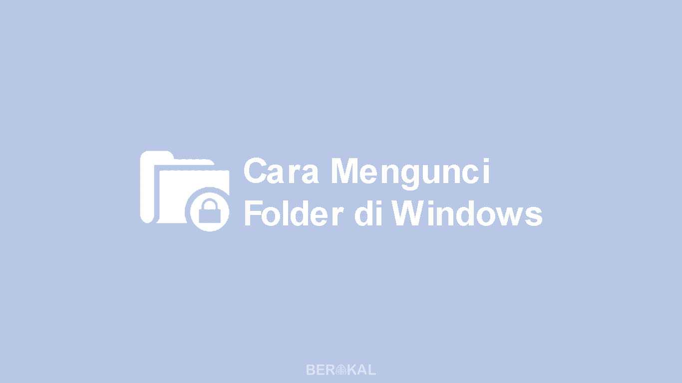 Cara Mengunci Folder di Windows