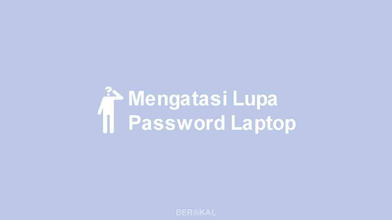 cara mengatasi lupa password laptop