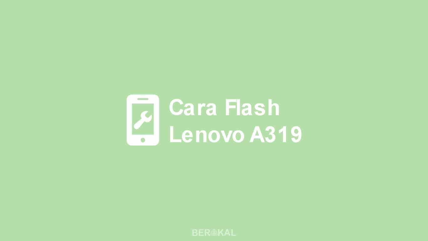 Cara Flash Lenovo A319