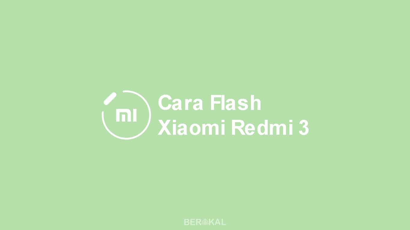 Cara Flash Xiaomi Redmi 3