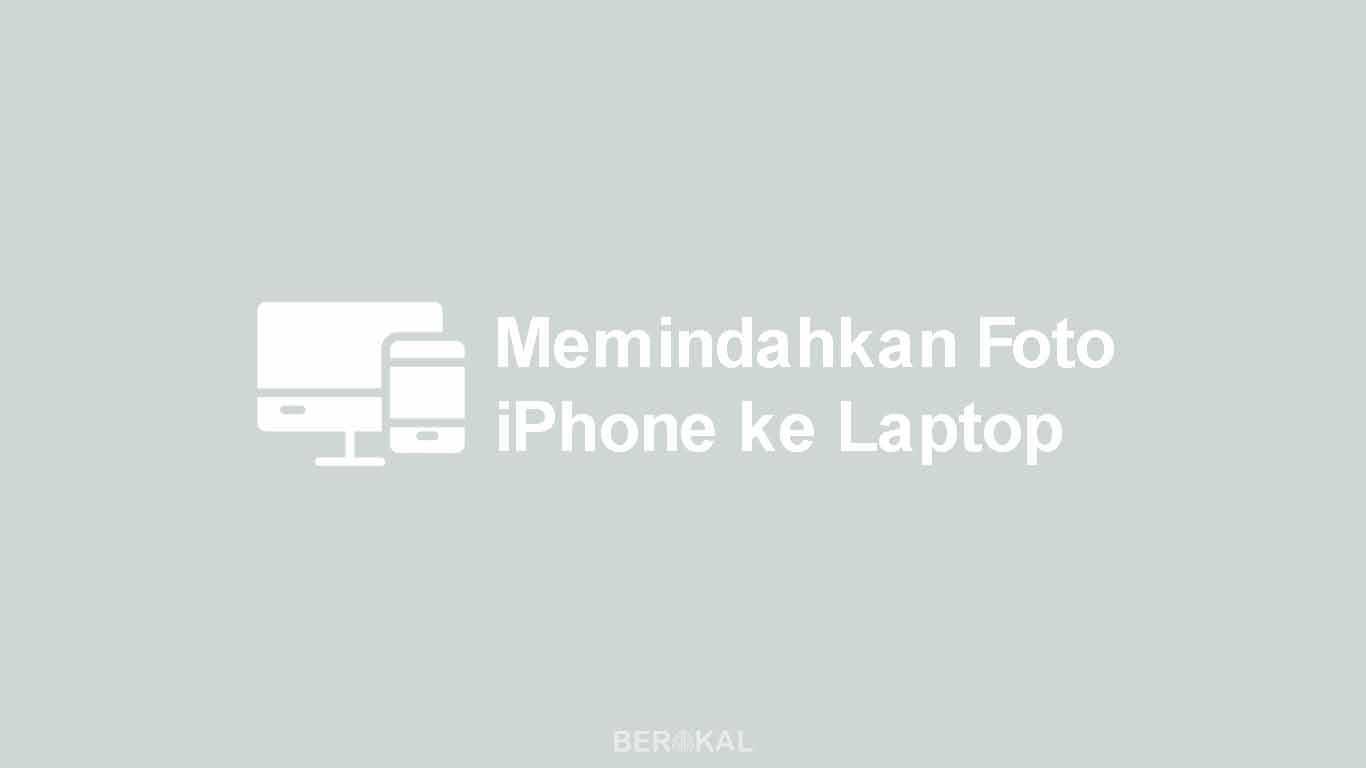 Cara Memindahkan Foto dari iPhone ke Laptop