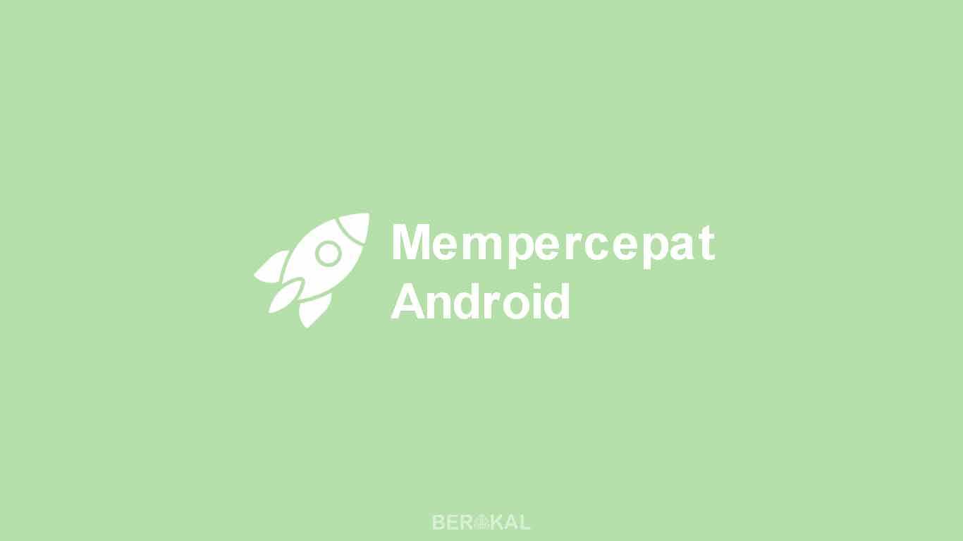 Cara Mempercepat Android