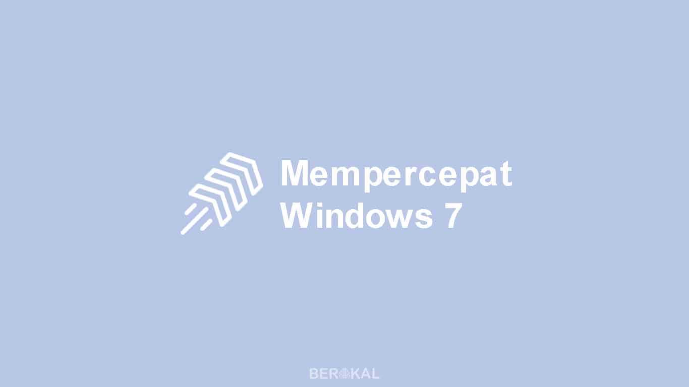 Cara Mempercepat Windows 7