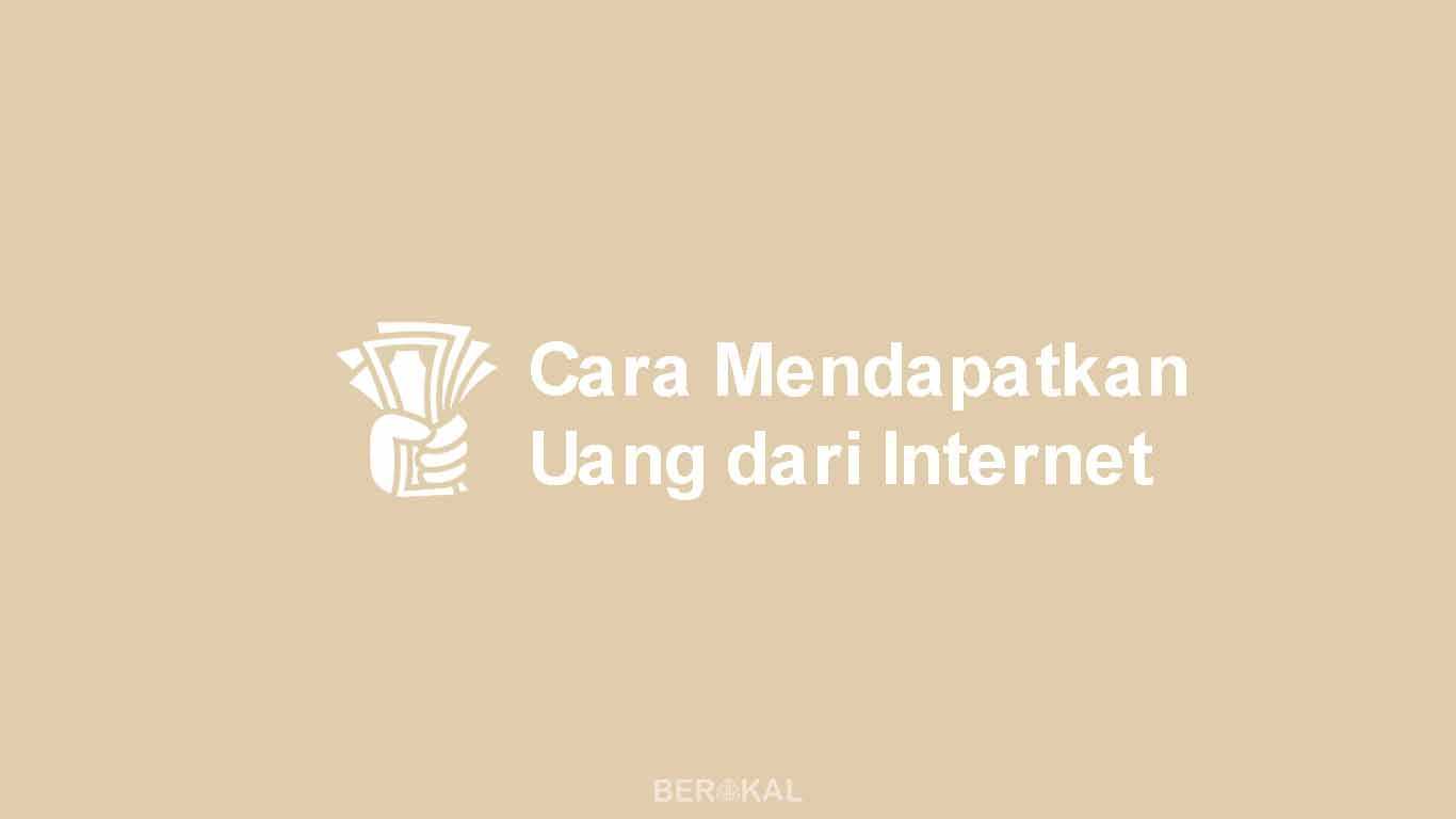 Cara Mendapatkan Uang dari Internet