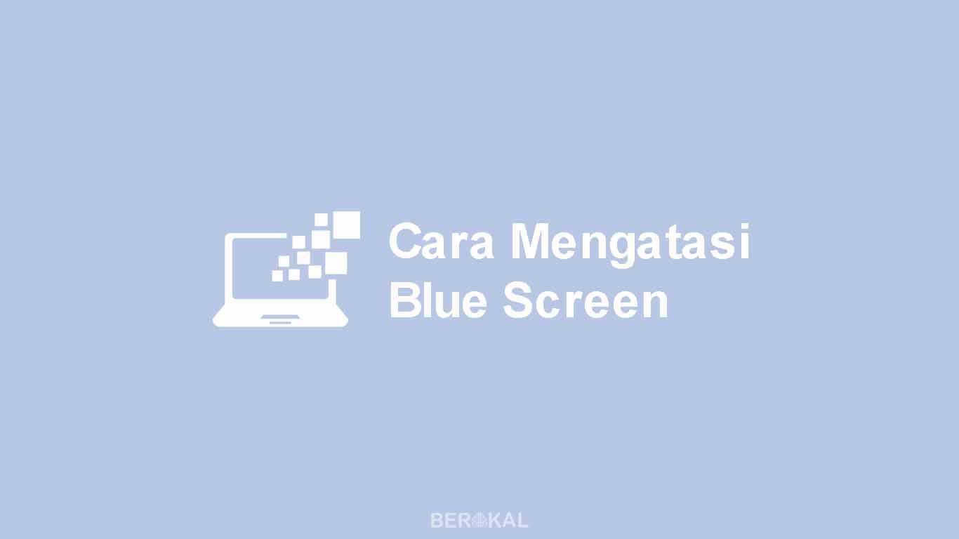 Cara Mengatasi Blue Screen