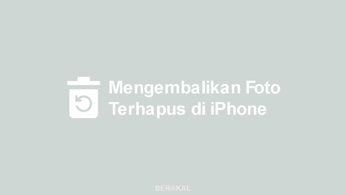 Cara Mengembalikan Foto yang Terhapus di iPhone