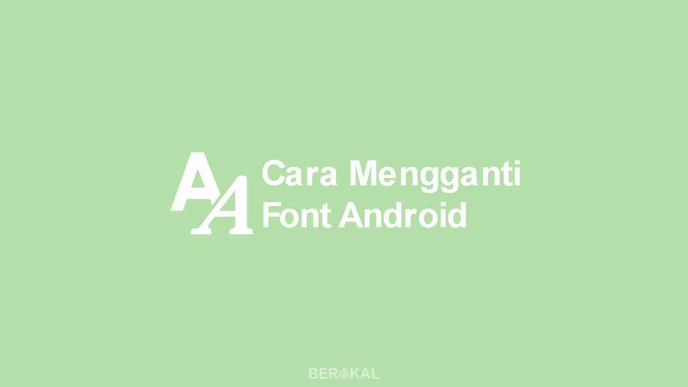 Cara Mengganti Font Android