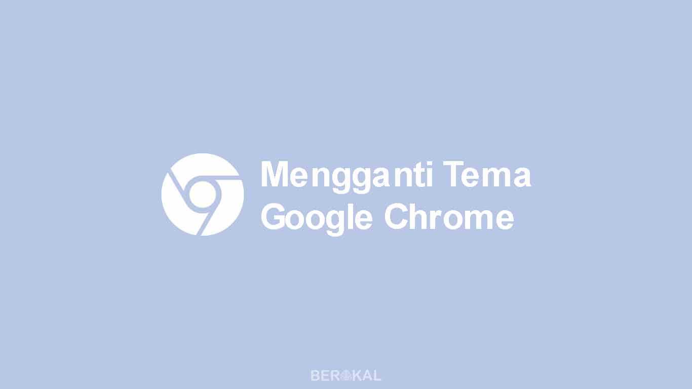 Cara Mengganti Tema Google Chrome