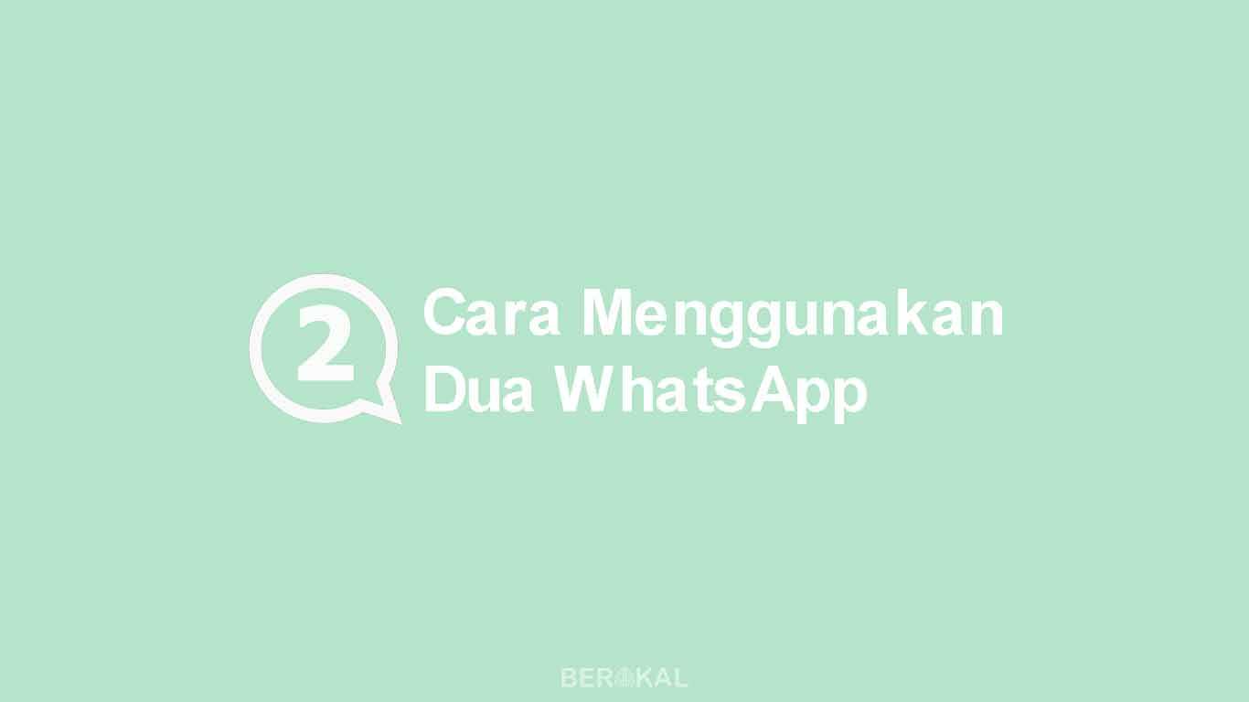 Cara Menggunakan 2 WhatsApp