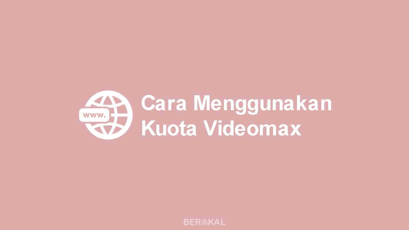 Cara Menggunakan Kuota Videomax