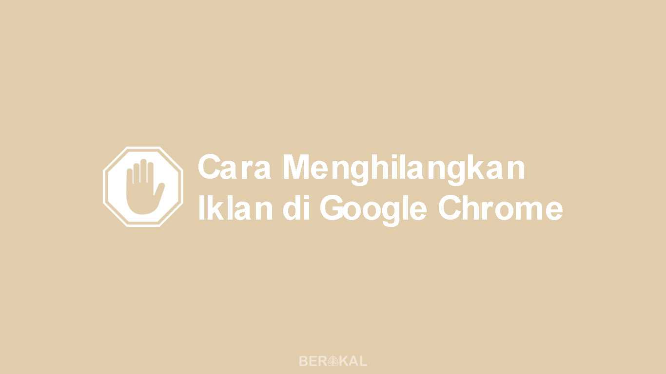 Cara Menghilangkan Iklan di Google Chrome