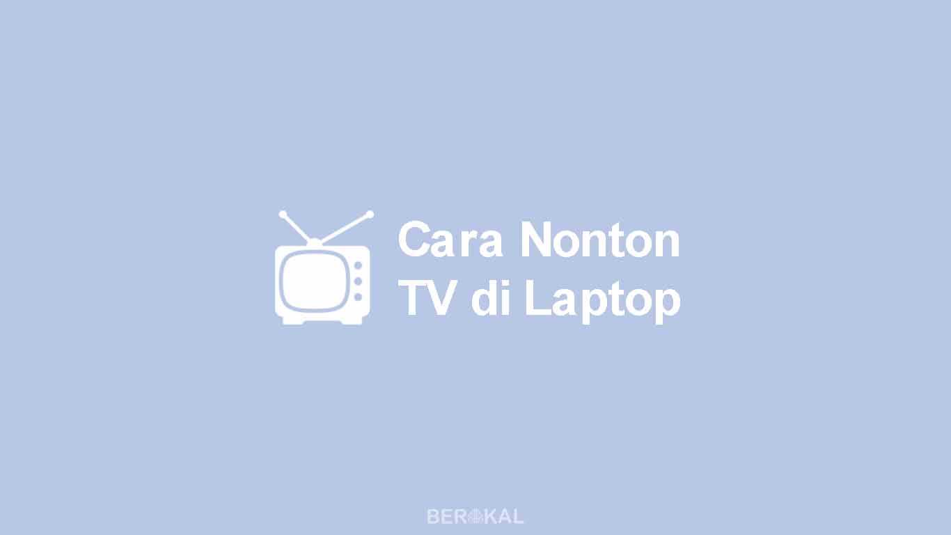 Cara Nonton TV di Laptop