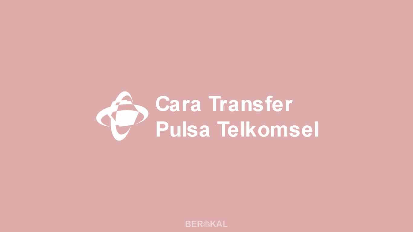 Cara Transfer Pulsa Telkomsel