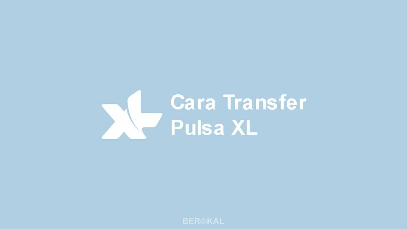 Cara Transfer Pulsa XL