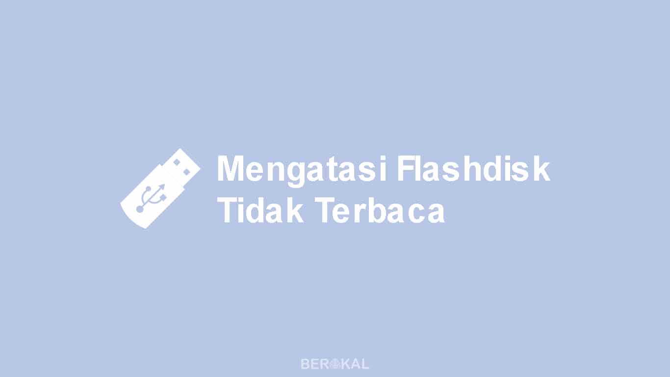 cara mengatasi flashdisk tidak terbaca