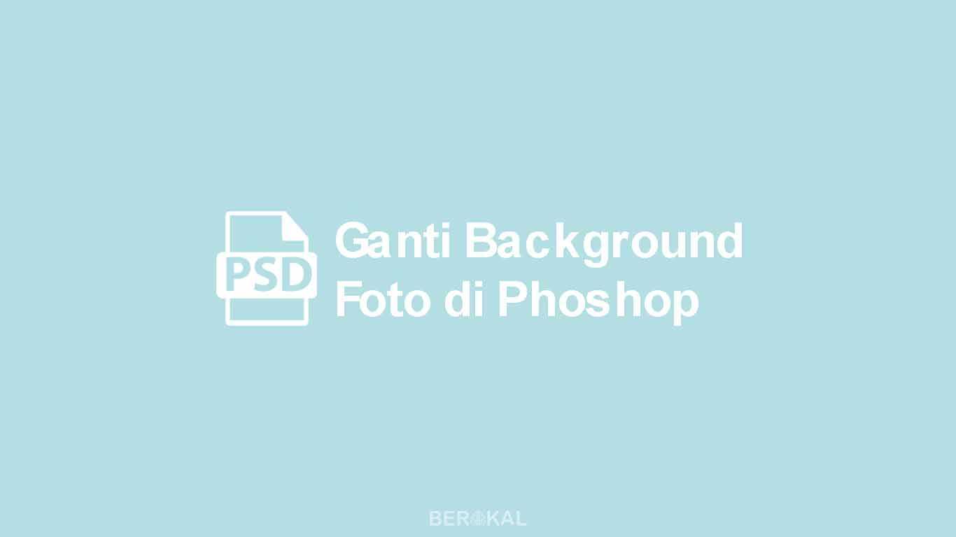 Cara Mengganti Warna Background Foto Dengan Photoshop