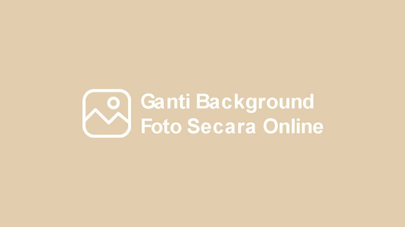 Cara Ganti Background Foto Secara Online