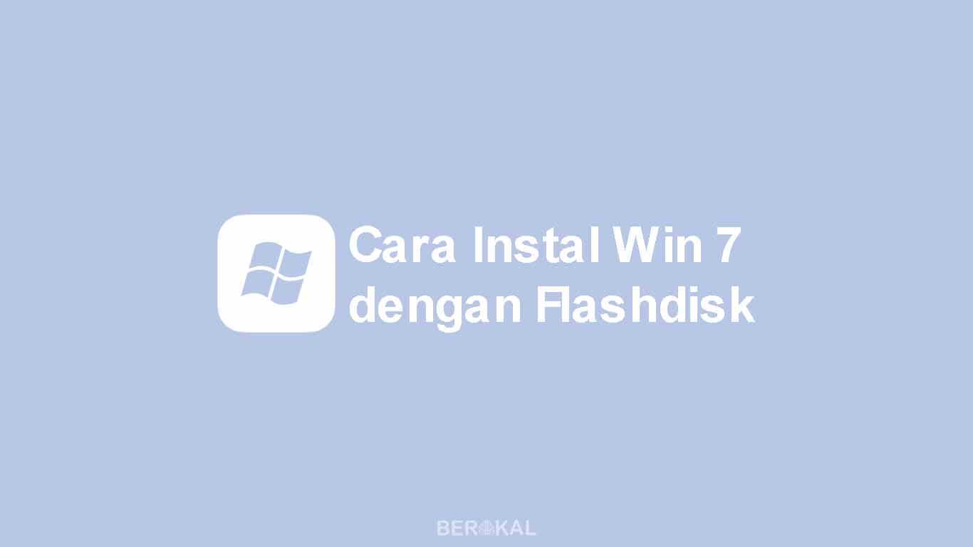 √ Cara Instal Windows 7 dengan Flashdisk Beserta Gambar + Video