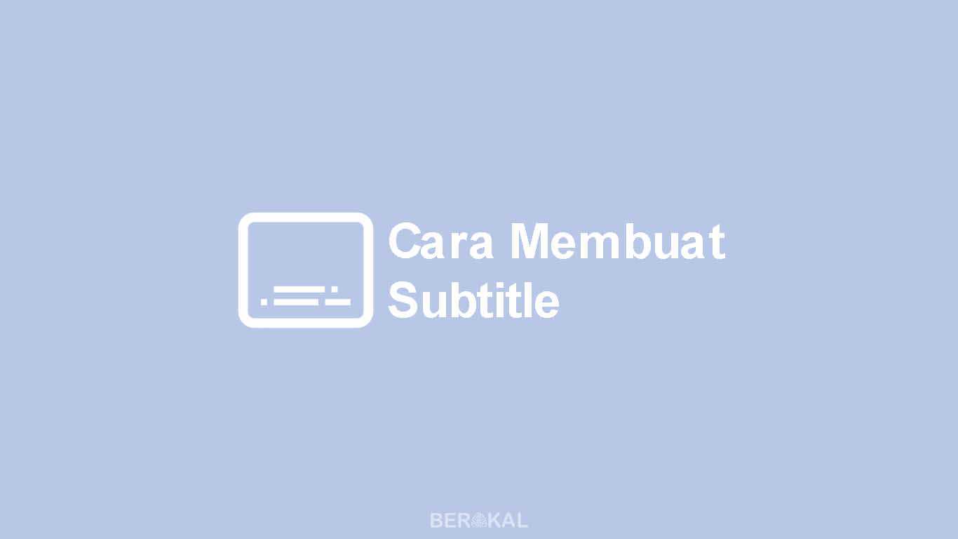 Cara Membuat Subtitle