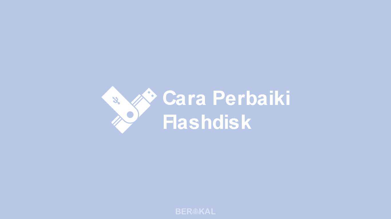 Cara Memperbaiki Flashdisk