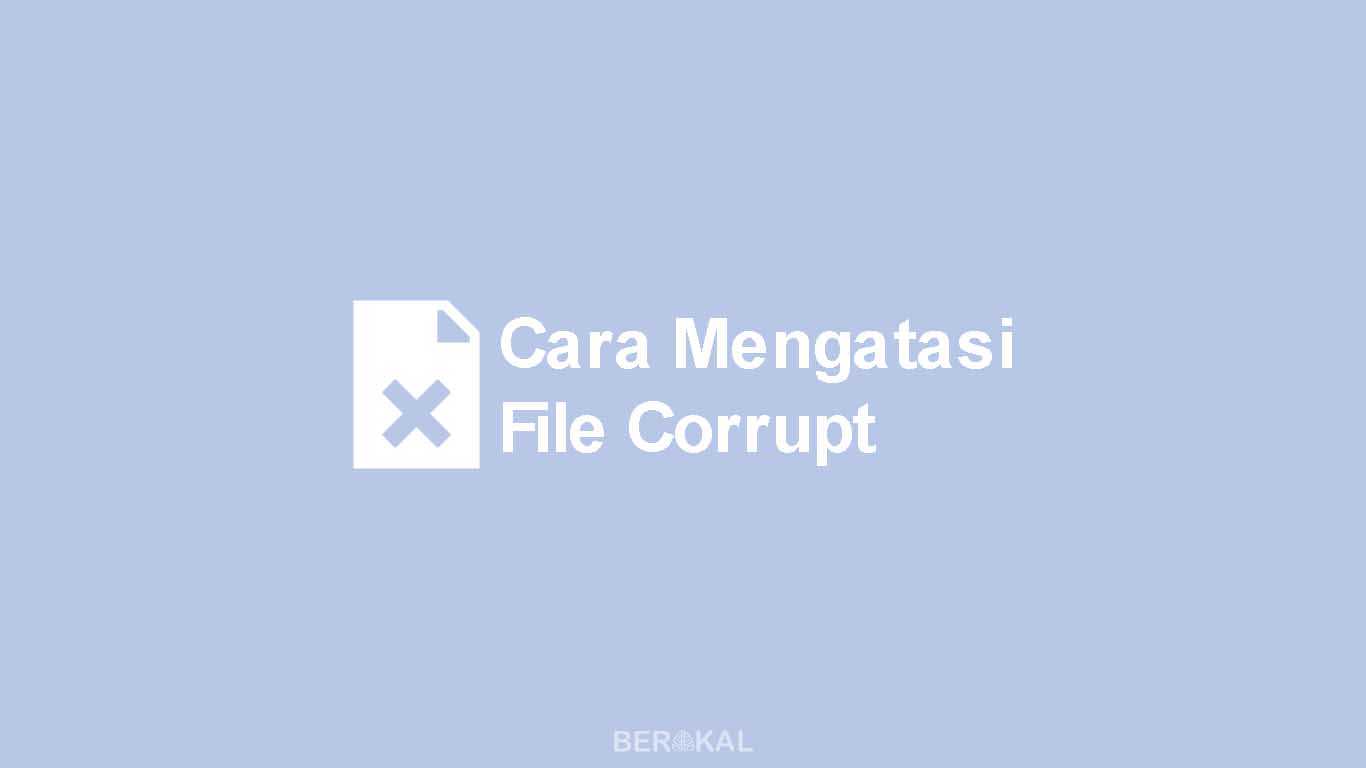 Cara Mengatasi File Corrupt
