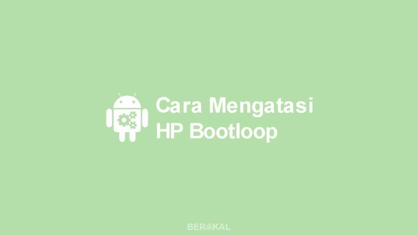 Cara Mengatasi HP Bootloop