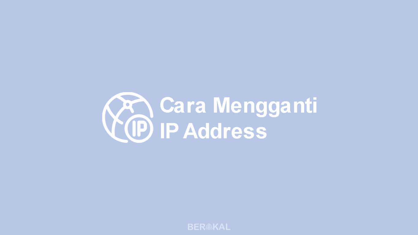Cara Mengganti IP Address