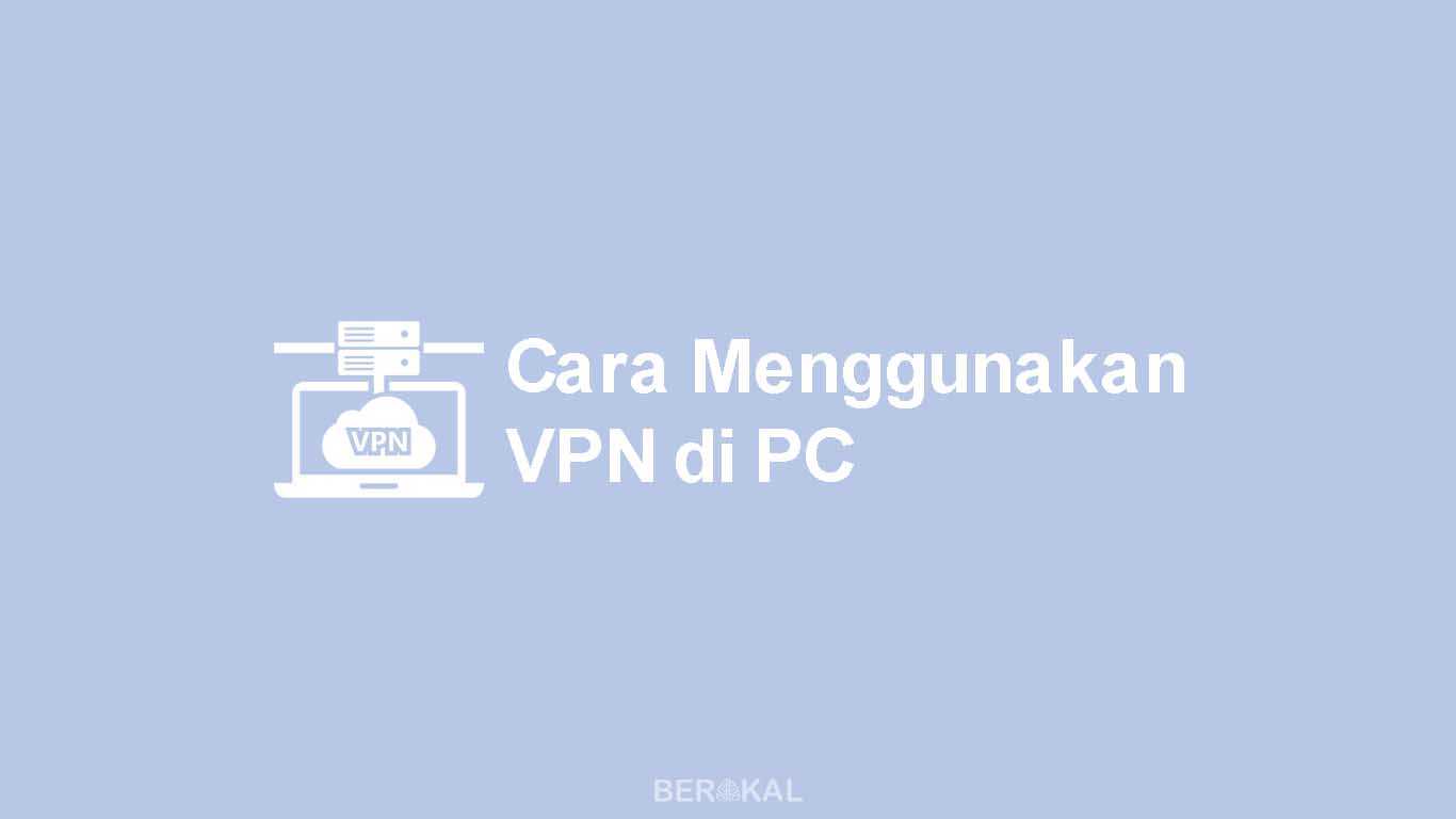 Cara Menggunakan VPN di PC