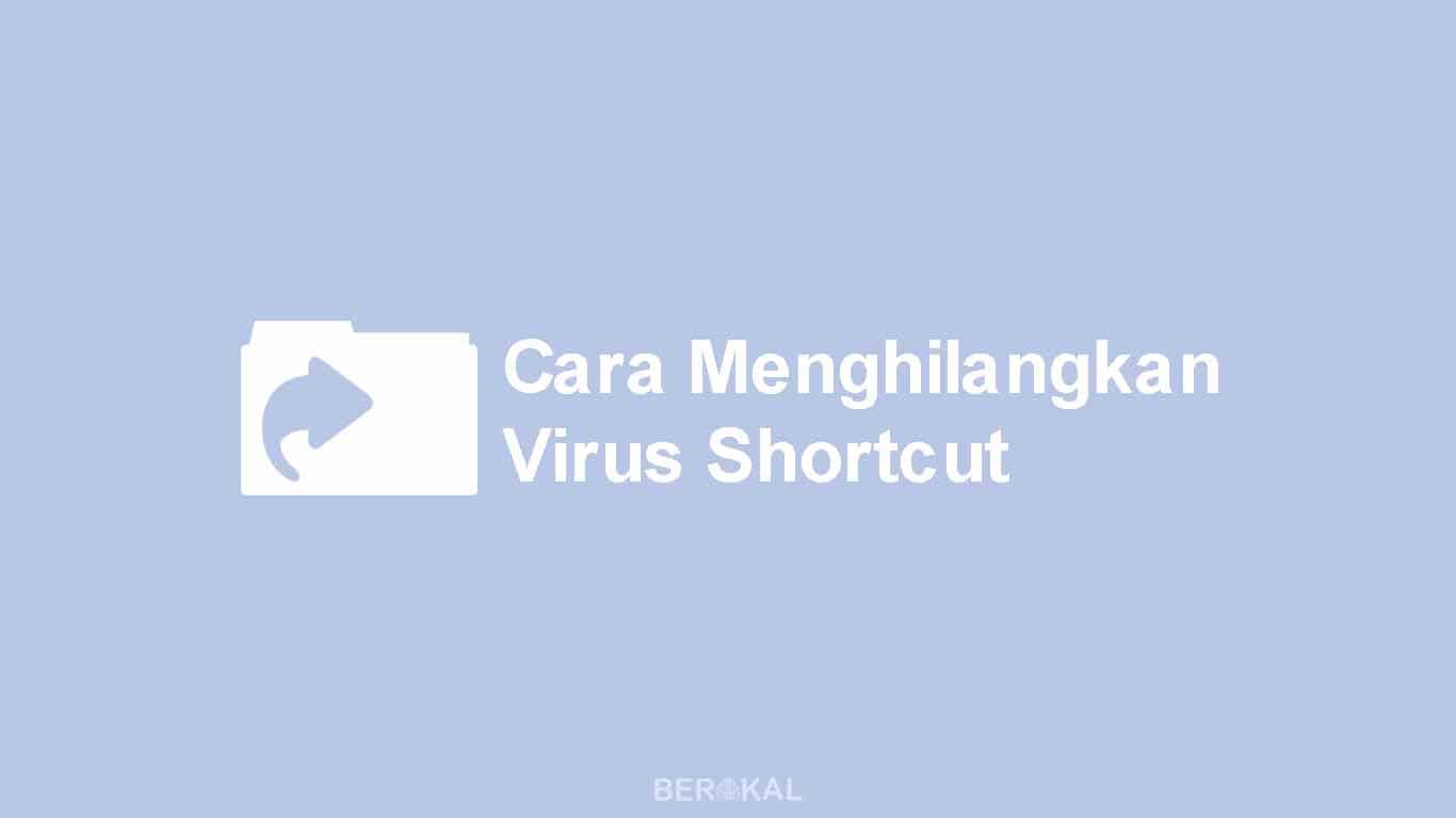 Cara Menghilangkan Virus Shortcut